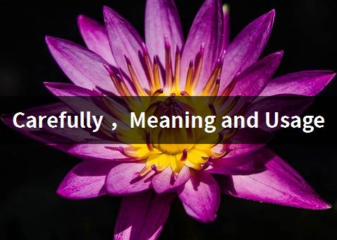 Carefully ，Meaning and Usage-1